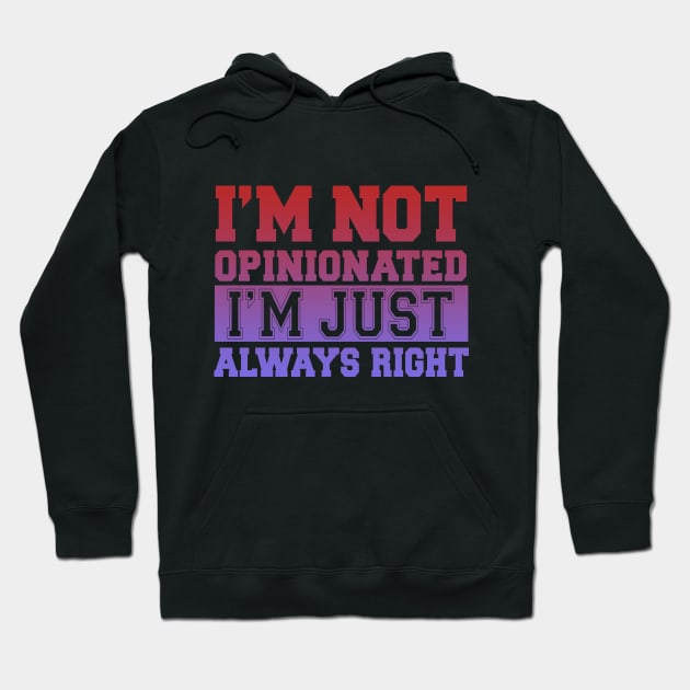 I'm Not Opinionated I'm Just Always Right Hoodie by VintageArtwork